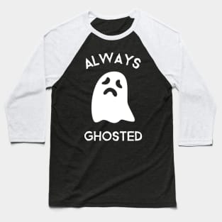 Always Ghosted! Baseball T-Shirt